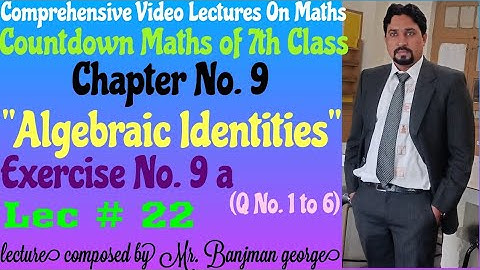 Countdown maths of 7th class, Ch. 9 "Algebraic Identities" Exercise No. 9 (Q No.1 to 6) lec # 22
