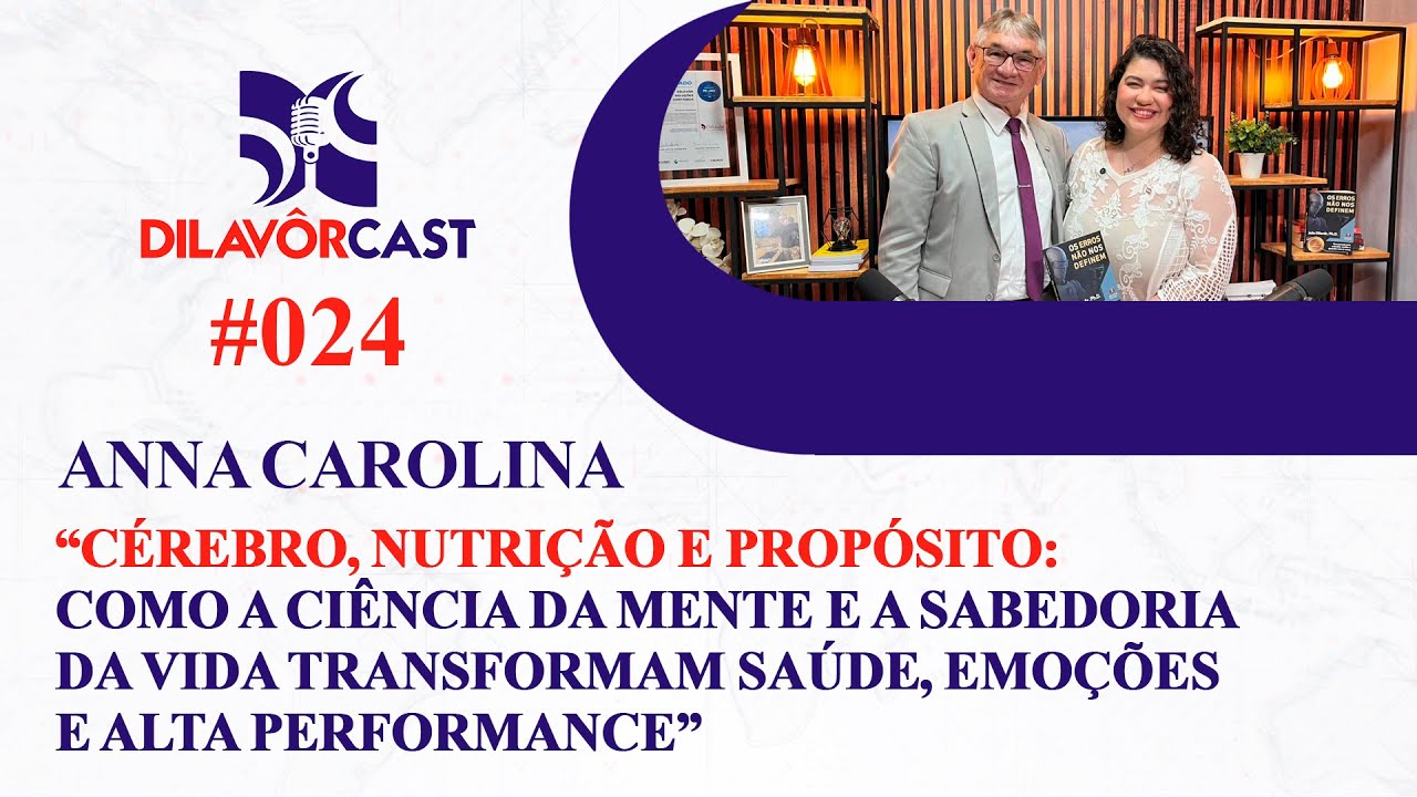 DILAVORCAST #024 – CÉREBRO, NUTRIÇÃO E PROPÓSITO | ANNA CAROLINA