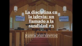 LA DISCIPLINA EN LA IGLESIA UN LLAMADO A LA SANTIDAD #3, PS  JOEY NEWTON 7:17:22