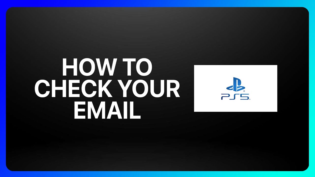 Как проверить электронную почту на PlayStation 5: руководство