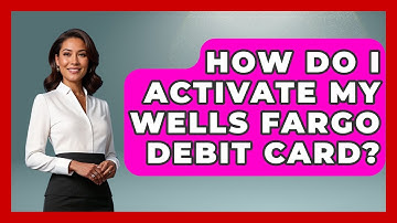 How Do I Activate My Wells Fargo Debit Card? - Ask Your Bank Teller