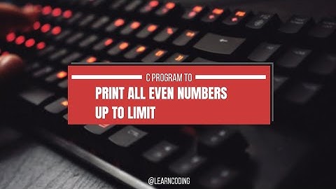 C Program to Print All Even Numbers Up to a Specified Limit