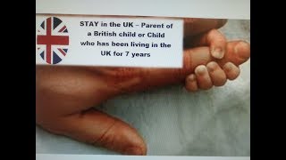 Parent of a British child or 7 years route  How to get leave to remain  UK 2018