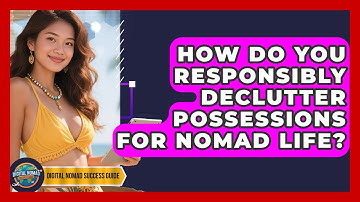 How Do You Responsibly Declutter Possessions For Nomad Life? - Digital Nomad Success Guide
