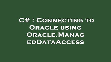 C# : Connecting to Oracle using Oracle.ManagedDataAccess