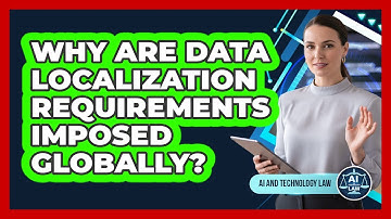 Why Are Data Localization Requirements Imposed Globally?