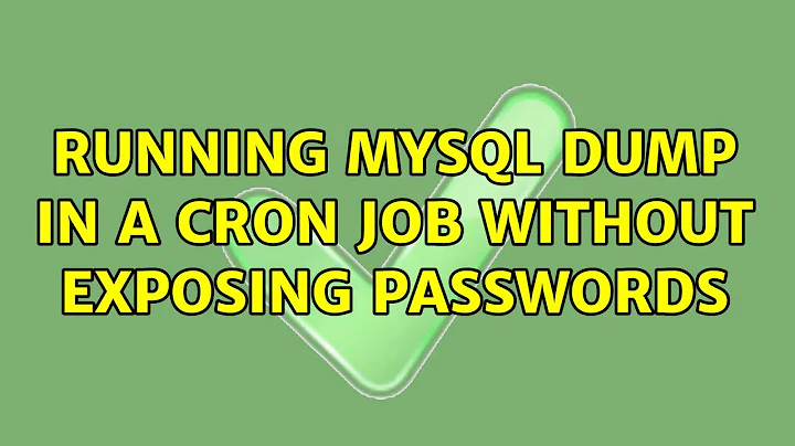 Running mysql dump in a cron job without exposing passwords (4 Solutions!!)