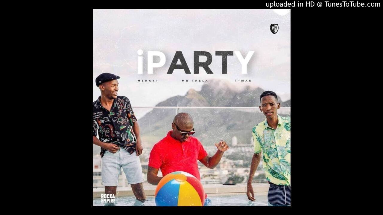 Mshayi - Iparty (feat. Mr. Thela & T-Man)