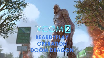 BeardyPlay: XCOM 2 - Operation Doom Dragon  (Mission 4)