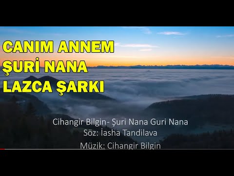 Canım Annem, Yüreğim Annem-Şuri nana, guri nana,-შური ნანა, გური ნანა-Lazca Şarkı Cihangir Bilgin