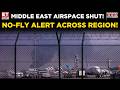 Middle East Skies Shut Down! Iran's Drone Barrage Triggers Airspace Closures | World News | ET Now