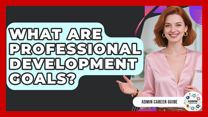 What Are Professional Development Goals? - Admin Career Guide