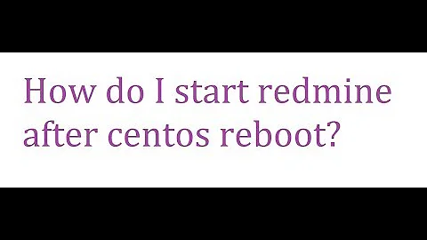 #How do I start #redmine after #centos #reboot?