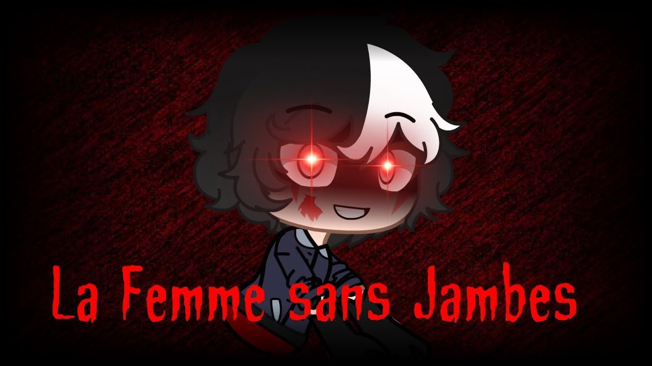 La Femme sans Jambes//Gacha Life Fr//HORREUR