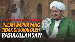 Inilah Warna Yang Tidak Disukai Nabi - Habib Hasan Bin Ismail Al Muhdor