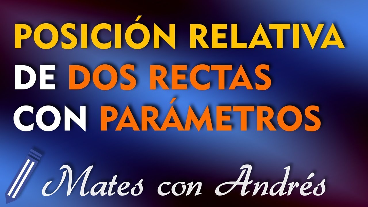 Posición Relativa de Dos Rectas con PARÁMETROS 01