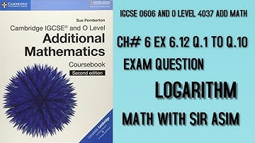 Add Math IGCSE 0606 and O levels 4037,Ch#6.Logarithmic and exponent Functions Ex 6.12 Q.1 to Q.10.