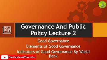 Governance and Public Policy Lecture 2 | Good Governance | Elements and Indicators of GG | CSS 2021