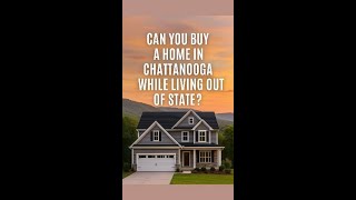 Can You Buy a Home in Chattanooga While Living Out of State? #shorts