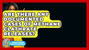 Are There Any Documented Cases Of Methane Clathrate Releases? - Weather Watchdog