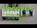 Boss ve8 using looper with external foot switch