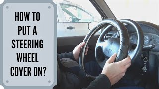 How To Put A Steering Wheel Cover On?