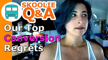 Conversion Regrets? Yes we have some | Skoolie Q&A