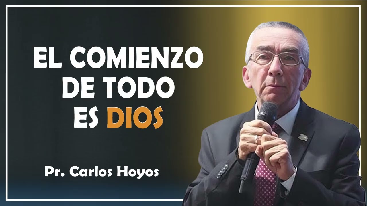 El Comienzo de Todo es Dios - Pr. Carlos Hoyos