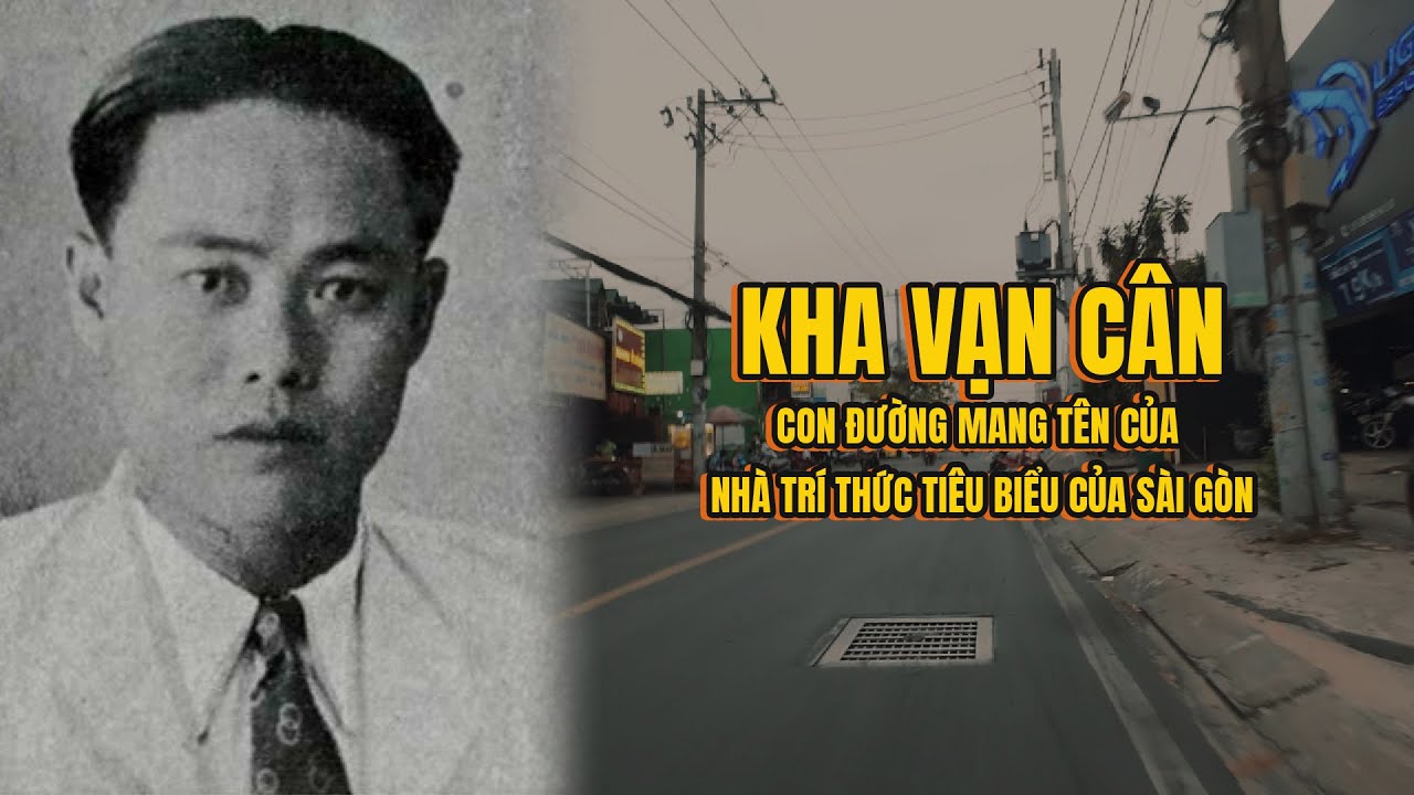 Kha Vạn Cân - Con đường mang tên nhà trí thức tiêu biểu của Sài Gòn - youtube