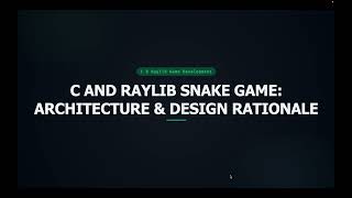 ADVANCED COMPUTER PROGRAMMING: C and Raylib Snake Game: Architecture & Design Rationale Presentation