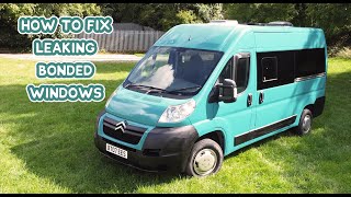 How to Fix LEAKING BONDED WINDOWS in a Self Build CAMPERVAN  DIY Budget Campervan Conversion