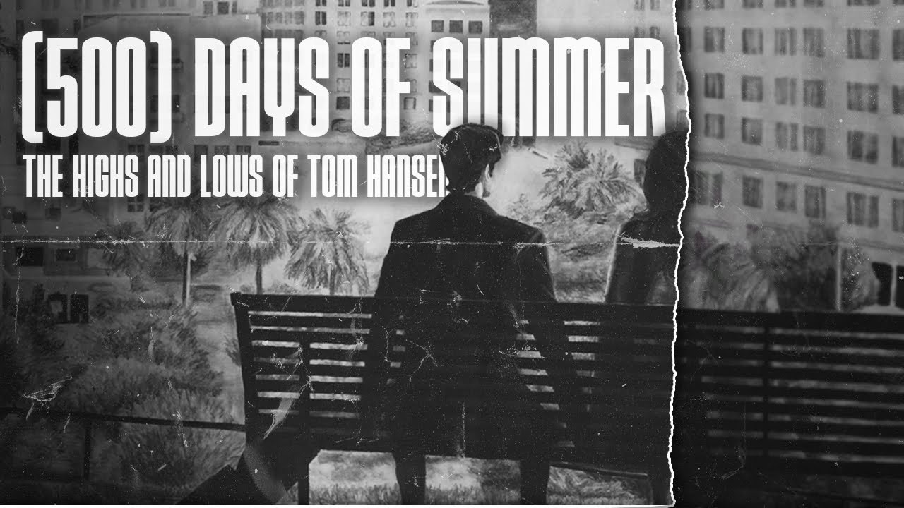 (500) Days of Tom Hansen: The Realistic Highs and Lows | A 500 Days of Summer Video Analysis