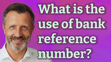 What is the use of bank reference number?
