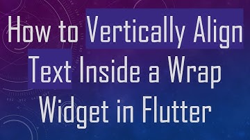How to Vertically Align Text Inside a Wrap Widget in Flutter
