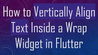How to Vertically Align Text Inside a Wrap Widget in Flutter