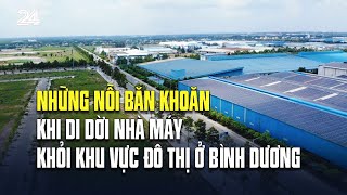 Những nỗi băn khoăn khi di dời nhà máy khỏi khu vực đô thị ở Bình Dương | VTV24