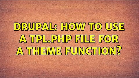 Drupal: How to use a tpl.php file for a theme function?