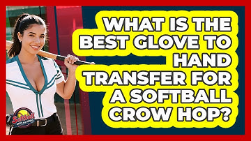 What Is The Best Glove To Hand Transfer For A Softball Crow Hop? - Softball Basics and Beyond