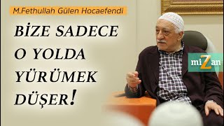 Bize sadece o yolda yürümek düşer! | M. Fethullah Gülen Hocaefendi