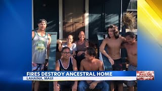 Lahaina fire destroys ancestral home, a gathering place for generations of one ohana