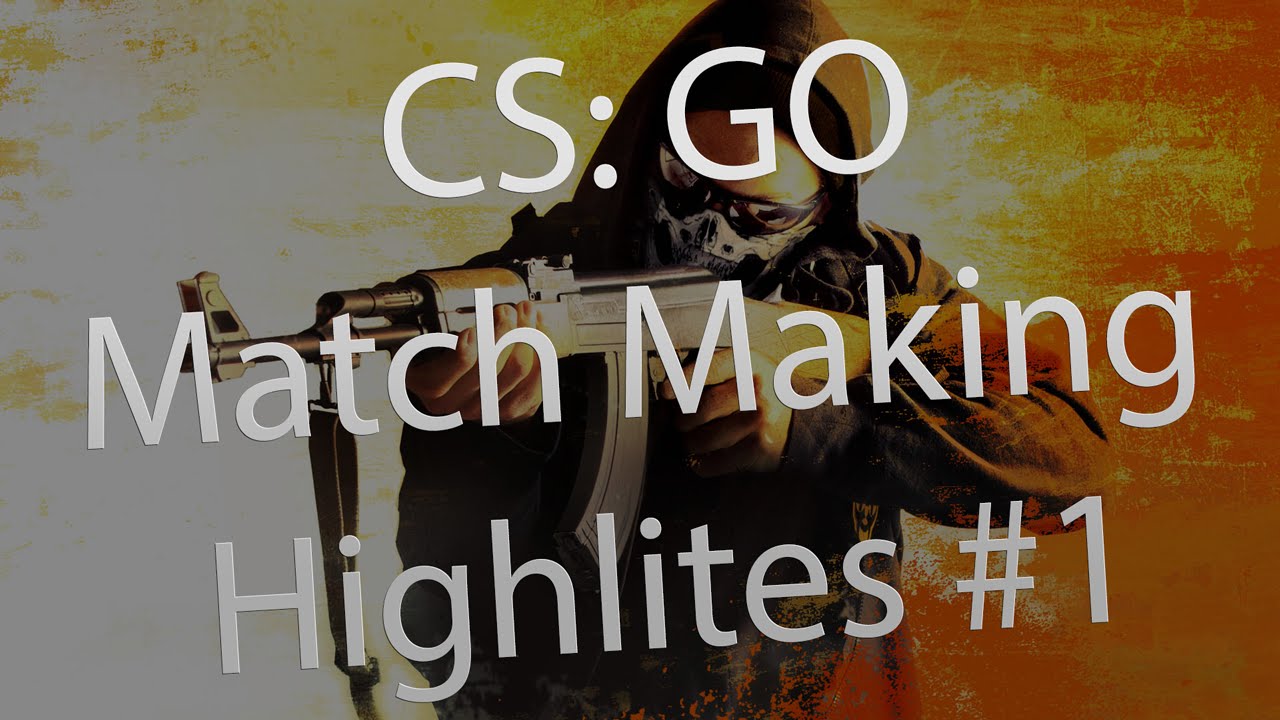 CS: GO Match Making Highlites #1 - YouTube