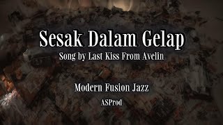 Last Kiss From Avelin - Sesak  Dalam Gelap  || Fusion Jazz  Cover