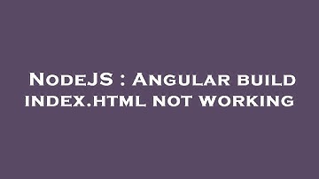 NodeJS : Angular build index.html not working
