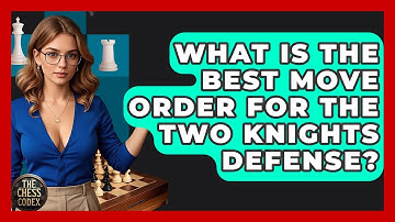 What Is The Best Move Order For The Two Knights Defense? - The Chess Codex
