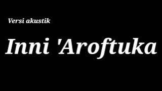 Inni Aroftuka Versi Akustik Lirik Shalawat