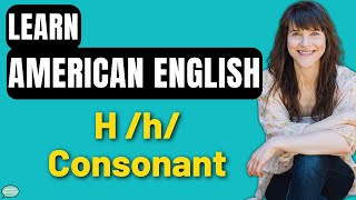 American English Pronunciation | The H \/h\/ Consonant