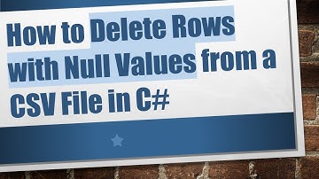 How to Delete Rows with Null Values from a CSV File in C#