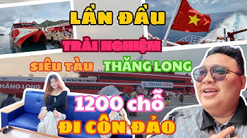 Lần đầu trải nghiệm siêu tàu THĂNG LONG đi đến CÔN ĐẢO