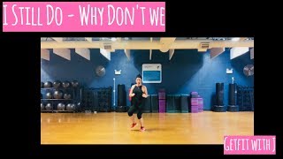 I STILL DO - Why Don't We | Dance Fitness Workout