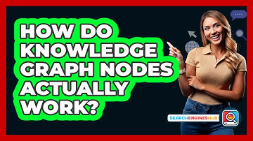 How Do Knowledge Graph Nodes Actually Work? - SearchEnginesHub.com